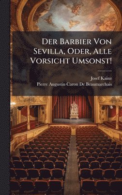 Josef Kainz, Pierre Augustin Caron De Beaumarchais - Barbier Von Sevilla, Oder, Alle Vorsicht Umsonst!, Inbunden