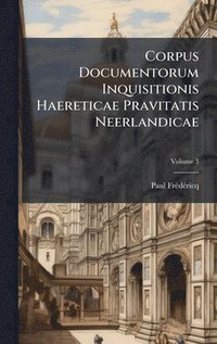 bokomslag Corpus Documentorum Inquisitionis Haereticae Pravitatis Neerlandicae
