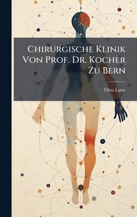 bokomslag Chirurgische Klinik Von Prof. Dr. Kocher Zu Bern
