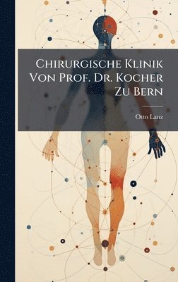 bokomslag Chirurgische Klinik Von Prof. Dr. Kocher Zu Bern