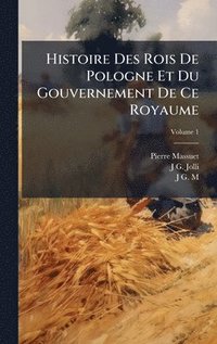 bokomslag Histoire Des Rois De Pologne Et Du Gouvernement De Ce Royaume