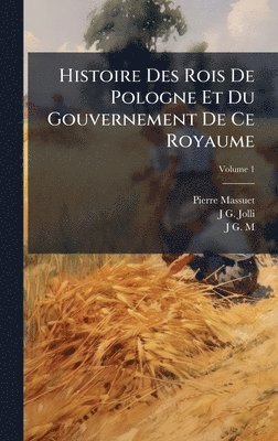 bokomslag Histoire Des Rois De Pologne Et Du Gouvernement De Ce Royaume