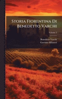 Benedetto Varchi, Gaetano Milanesi - Storia Fiorentina Di Benedetto Varchi, Inbunden