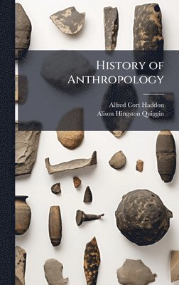Alfred Cort Haddon, Alison Hingston Quiggin - History of Anthropology, Inbunden