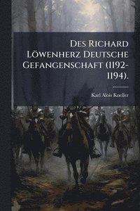 bokomslag Des Richard Löwenherz Deutsche Gefangenschaft (1192-1194).