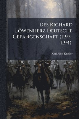 bokomslag Des Richard Löwenherz Deutsche Gefangenschaft (1192-1194).