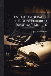 bokomslag Teniente General D. [I.E. Don] Federico Esponda Y Morell