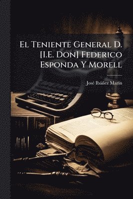 bokomslag Teniente General D. [I.E. Don] Federico Esponda Y Morell