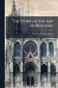 bokomslag Story of the Art of Building