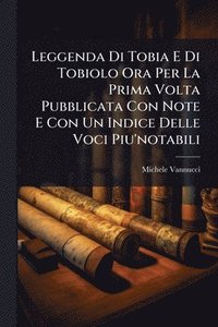 bokomslag Leggenda Di Tobia E Di Tobiolo Ora Per La Prima Volta Pubblicata Con Note E Con Un Indice Delle Voci Piu'notabili