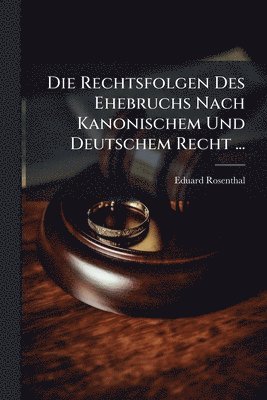 bokomslag Rechtsfolgen Des Ehebruchs Nach Kanonischem Und Deutschem Recht ...