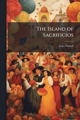 Zelia Nuttall - Island of Sacrificios, Häftad