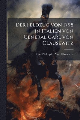 bokomslag Feldzug von 1798 in Italien von General Carl von Clausewitz