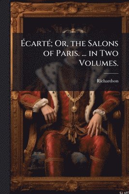 bokomslag Ã¿cartÃ(c); Or, the Salons of Paris. ... in Two Volumes.