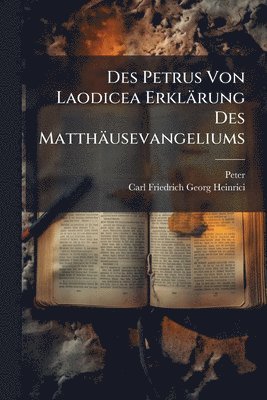 bokomslag Des Petrus Von Laodicea Erklärung Des Matthäusevangeliums