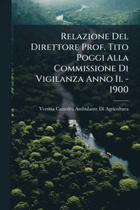 bokomslag Relazione Del Direttore Prof. Tito Poggi Alla Commissione Di Vigilanza Anno Ii. - 1900