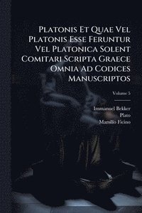 bokomslag Platonis Et Quae Vel Platonis Esse Feruntur Vel Platonica Solent Comitari Scripta Graece Omnia Ad Codices Manuscriptos