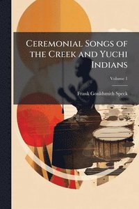 bokomslag Ceremonial Songs of the Creek and Yuchi Indians