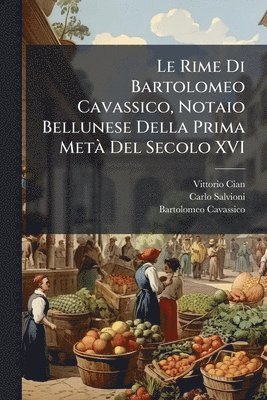 bokomslag Le Rime Di Bartolomeo Cavassico, Notaio Bellunese Della Prima MetÃ Del Secolo XVI
