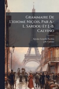 bokomslag Grammaire De L'idiome Niçois, Par A.-L. Sardou Et J.-B. Calvino