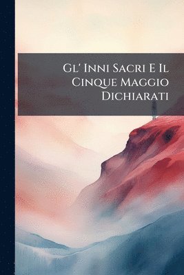 bokomslag Gl' Inni Sacri E Il Cinque Maggio Dichiarati