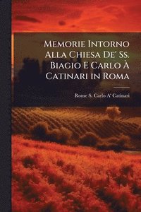 bokomslag Memorie Intorno Alla Chiesa De' Ss. Biagio E Carlo Ã¿ Catinari in Roma