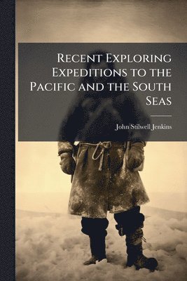 bokomslag Recent Exploring Expeditions to the Pacific and the South Seas