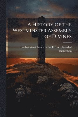 bokomslag History of the Westminster Assembly of Divines