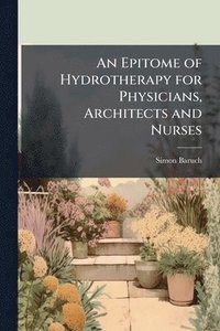 bokomslag Epitome of Hydrotherapy for Physicians, Architects and Nurses