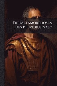 bokomslag Die Metamorphosen Des P. Ovidius Naso