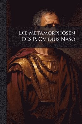bokomslag Die Metamorphosen Des P. Ovidius Naso