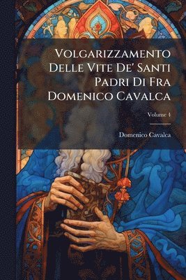 bokomslag Volgarizzamento Delle Vite De' Santi Padri Di Fra Domenico Cavalca