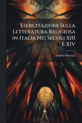 bokomslag Esercitazioni Sulla Letteratura Religiosa in Italia Nei Secoli XIII E XIV