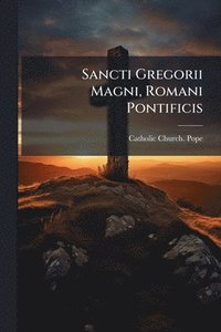 bokomslag Sancti Gregorii Magni, Romani Pontificis