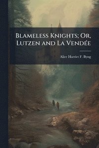 bokomslag Blameless Knights; Or, Lutzen and La VendÃ(c)e