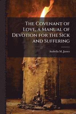 bokomslag Covenant of Love, a Manual of Devotion for the Sick and Suffering