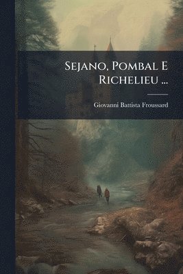 bokomslag Sejano, Pombal E Richelieu ...