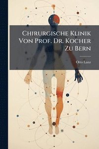bokomslag Chirurgische Klinik Von Prof. Dr. Kocher Zu Bern