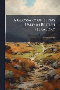 bokomslag A Glossary of Terms Used in British Heraldry