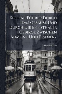 bokomslag Special-FÃ1/4hrer Durch Das Gesäuse Und Durch Die Ennsthaler Gebirge Zwischen Admont Und Eisenerz