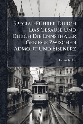 bokomslag Special-FÃ1/4hrer Durch Das Gesäuse Und Durch Die Ennsthaler Gebirge Zwischen Admont Und Eisenerz