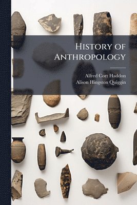 Alfred Cort Haddon, Alison Hingston Quiggin - History of Anthropology, Häftad