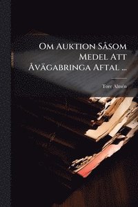 bokomslag Om Auktion SÃ som Medel Att Ã...vägabringa Aftal ...