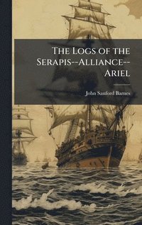 bokomslag Logs of the Serapis--Alliance--Ariel