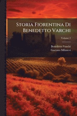 Benedetto Varchi, Gaetano Milanesi - Storia Fiorentina Di Benedetto Varchi, Häftad