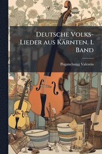 bokomslag Deutsche Volks-Lieder aus Kärnten. 1. Band