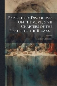 bokomslag Expository Discourses On the V., Vi., & VII Chapters of the Epistle to the Romans