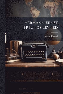 bokomslag Hermann Ernst Freunds Levned