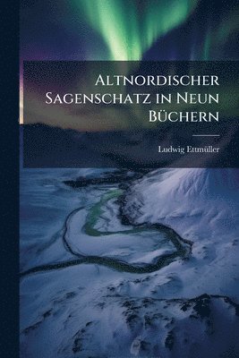 bokomslag Altnordischer Sagenschatz in Neun BÃ1/4chern