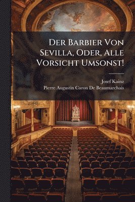 Josef Kainz, Pierre Augustin Caron De Beaumarchais - Barbier Von Sevilla, Oder, Alle Vorsicht Umsonst!, Häftad